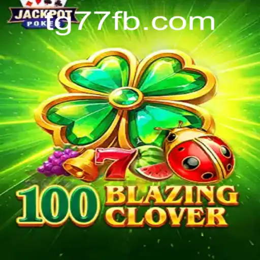 Exploring 100BlazingClover: The Thrilling New Game on TG77.COM